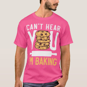 Can't Hear You I'm Baking Bake Baker Cupcake Muffi T-Shirt
