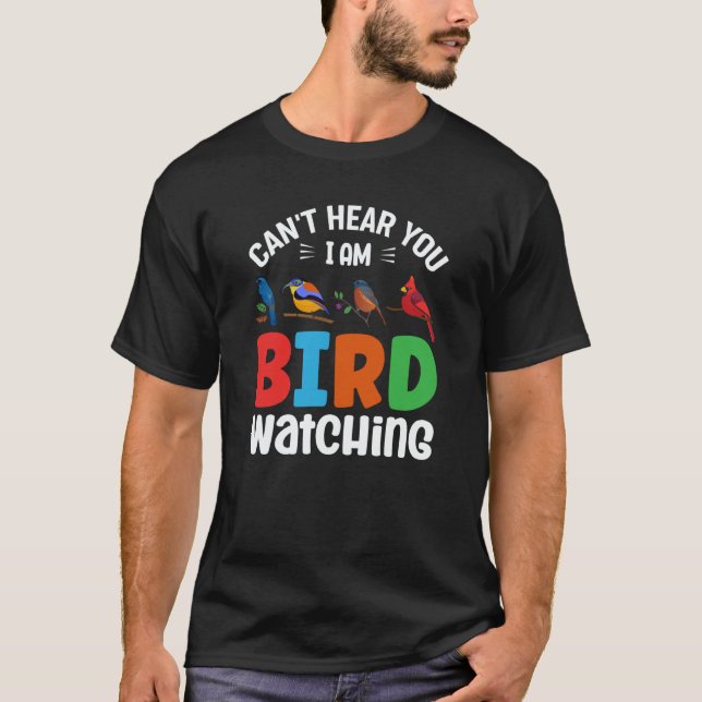 Can't Hear You I'm Birdwatching Birding Bird T-Shirt (Front)