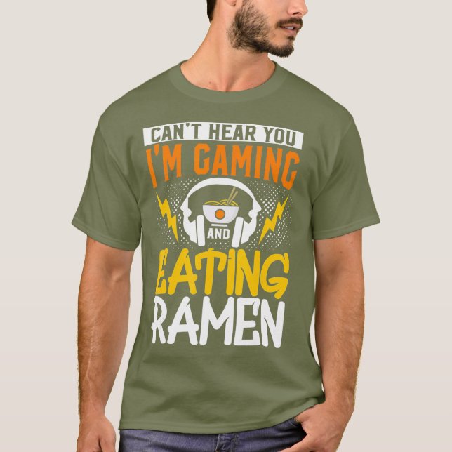 Cant Hear You Im Gaming And Eating Ramen Gaming T-Shirt (Front)