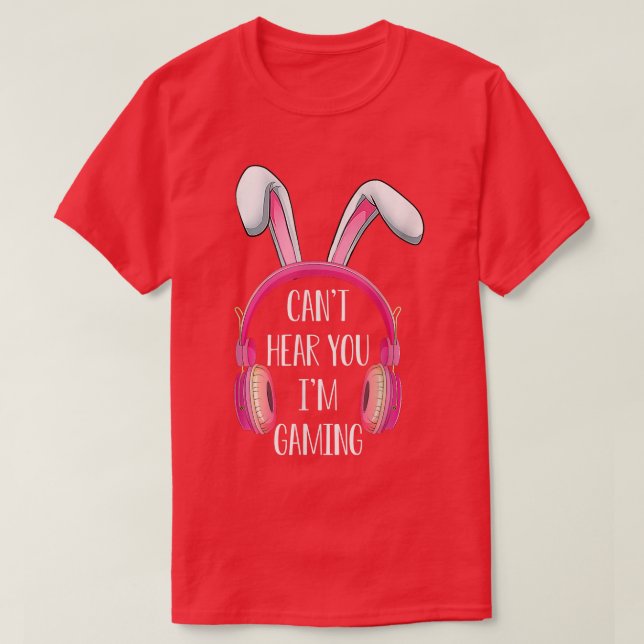 Can't Hear You I'm Gaming Bunny Video Game Happy E T-Shirt (Design Front)
