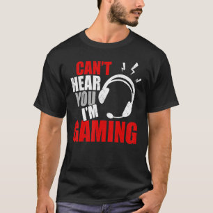Can't hear you I'm Gaming Busy Video gamer T-Shirt