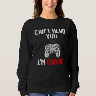 Can't Hear You I'm Gaming Dank Meme For Console Ga Sweatshirt