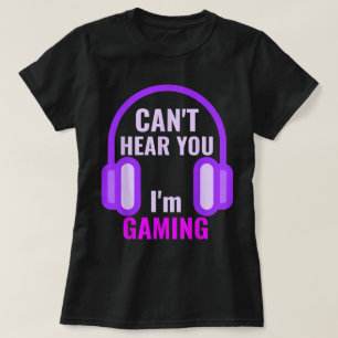 Can't Hear You I'm Gaming Design T-Shirt