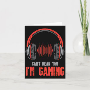 Cant Hear You Im Gaming Funny Gamer Boys Girls Men Card