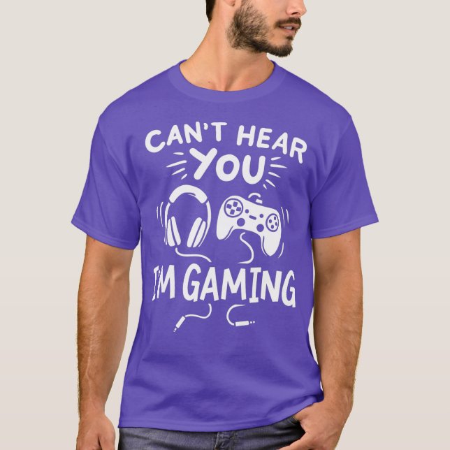 Cant Hear You Im Gaming Funny Gamer Gift T-Shirt (Front)