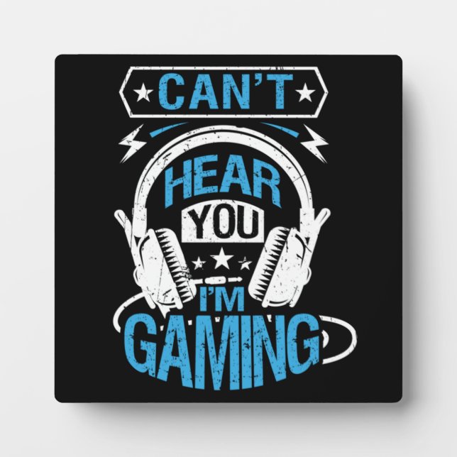 Can't Hear You, I'm Gaming - Funny Gamer Plaque (Front)