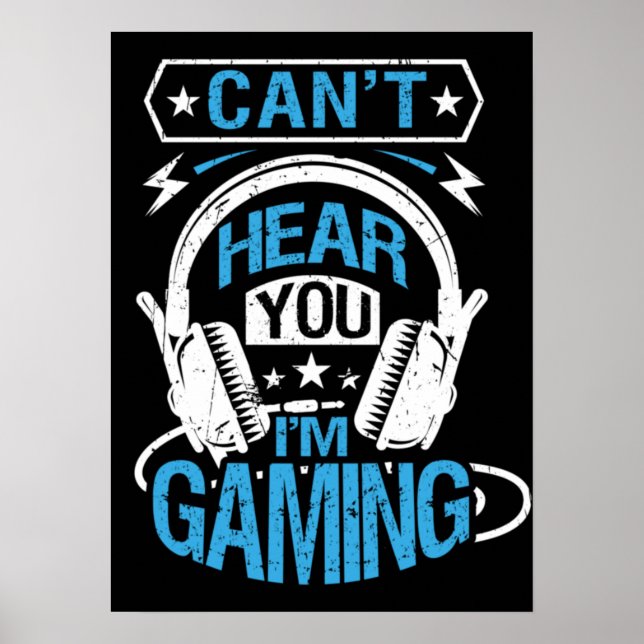 Can't Hear You, I'm Gaming - Funny Gamer Poster (Front)