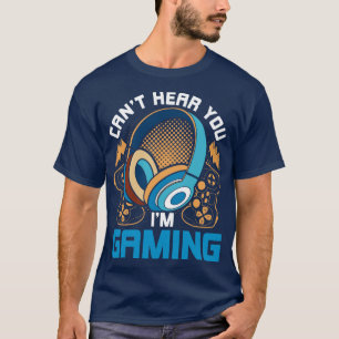 Cant Hear You Im Gaming Funny Gamer T-Shirt
