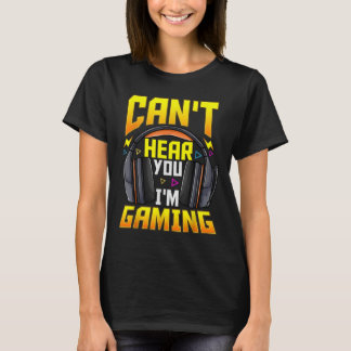 Can't hear you im gaming funny gamer's men T-Shirt