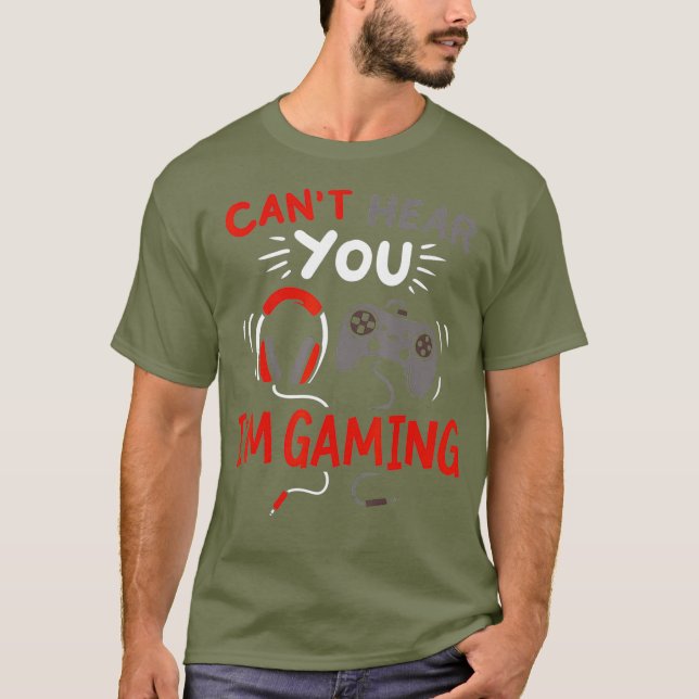 Cant Hear You Im Gaming Funny Gift for Gamers T-Shirt (Front)