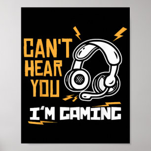 Can't hear you I'm Gaming - Gamer & Gamer Poster