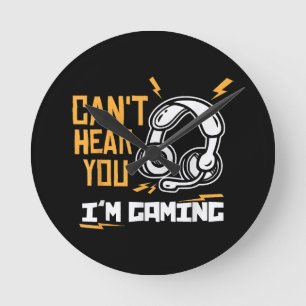 Can't hear you I'm Gaming - Gamer & GamerCan't hea Round Clock
