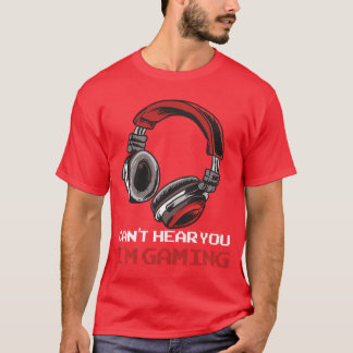 Cant Hear You Im Gaming Gamer Gift Video Games Onl T-Shirt