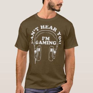 Cant Hear You Im Gaming Headphones Funny Video T-Shirt