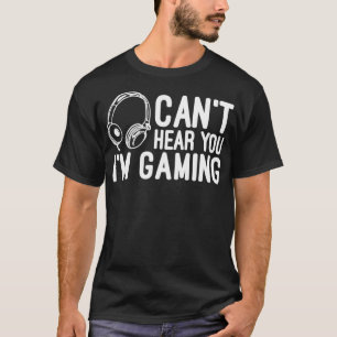 Cant Hear You Im Gaming Headset Video Games Gamer T-Shirt