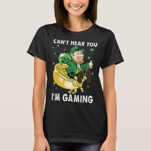 Cant Hear You I'm Gaming Leprechaun St Patricks Da T-Shirt
