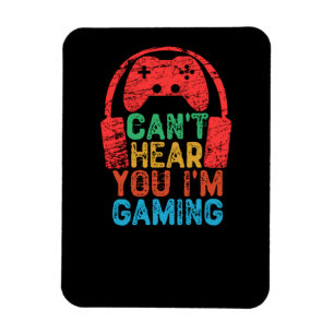 Can't Hear You I'm Gaming Magnet