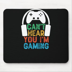 Can't Hear You I'm Gaming Mouse Mat