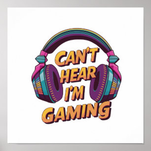Can't HEAR you - I'm GAMING Poster