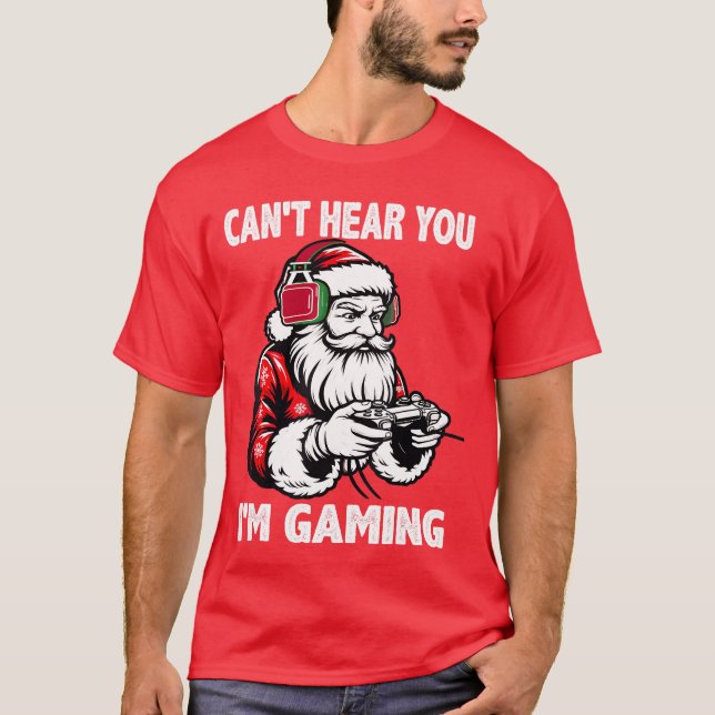 Cant Hear You Im Gaming Santa Gamer Christmas Vide T-Shirt (Front)