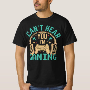 Can't Hear You, I'm Gaming T-Shirt