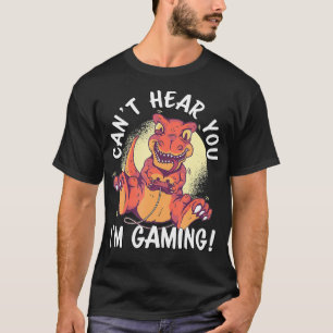 Can't Hear You I'm Gaming TRe Dinosaur Funny Game T-Shirt
