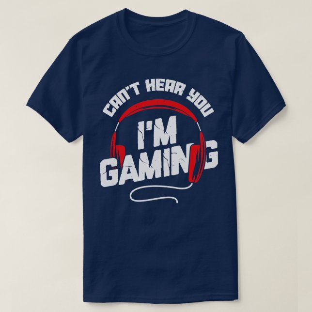Cant Hear You Im Gaming Video Game Gamer Gift T-Shirt (Design Front)