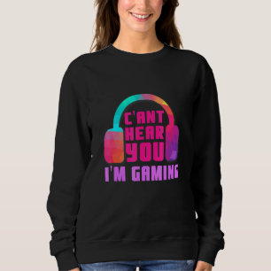 Cant Hear You Im Gaming Video Game Headset Gaming Sweatshirt
