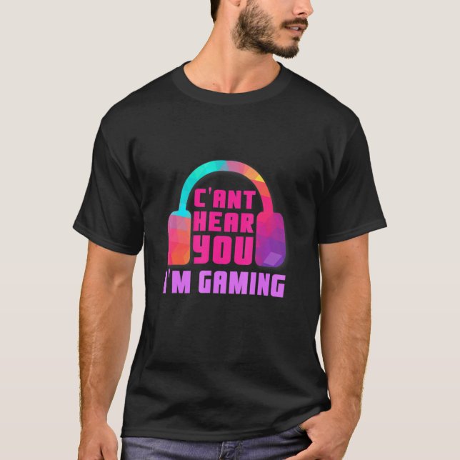 Cant Hear You Im Gaming Video Game Headset Gaming T-Shirt (Front)