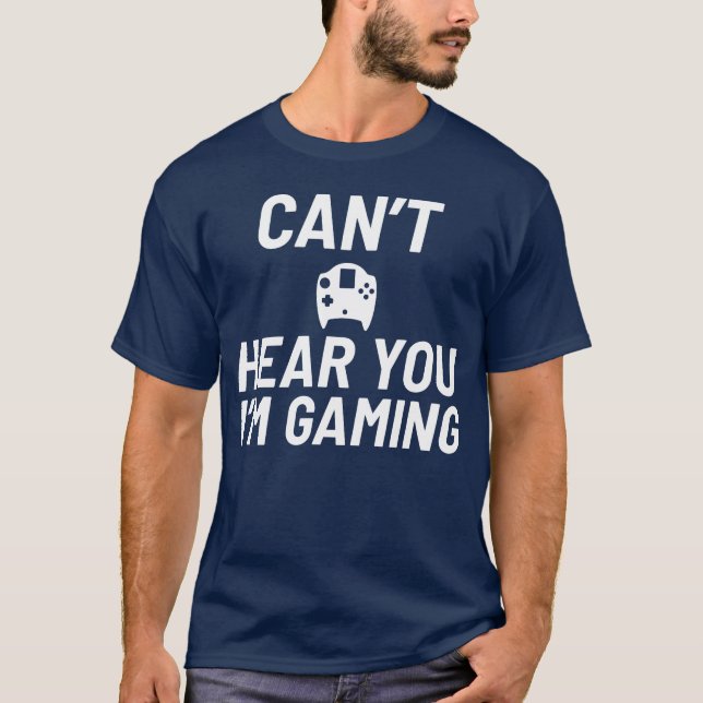 Cant Hear You Im Gaming Video Game Player Gifts fu T-Shirt (Front)