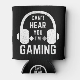 Can't Hear You I'm Gaming Video Gamer Can Cooler