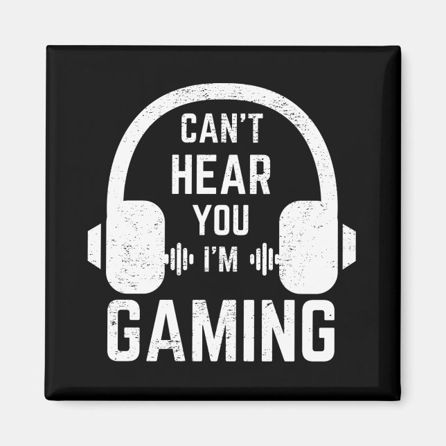 Can't Hear You I'm Gaming Video Gamer Magnet (Front)