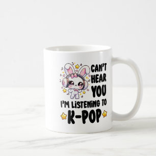 Can't Hear You I'm Listening To K-p  Coffee Mug