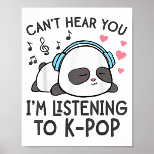 Can't Hear You I'm Listening To K-p Kawaii Womens  Poster