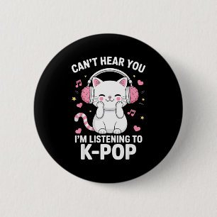 Can't Hear You I'm Listening To K-p Music Cat Kawa 6 Cm Round Badge