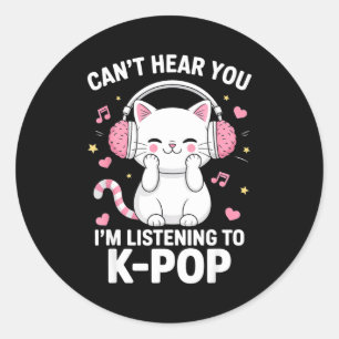 Can't Hear You I'm Listening To K-p Music Cat Kawa Classic Round Sticker