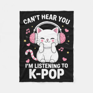 Can't Hear You I'm Listening To K-p Music Cat Kawa Fleece Blanket