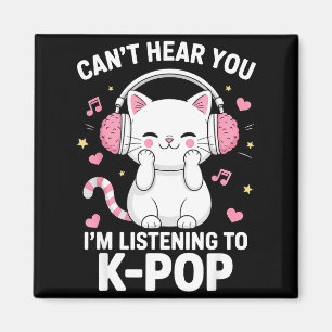 Can't Hear You I'm Listening To K-p Music Cat Kawa Magnet