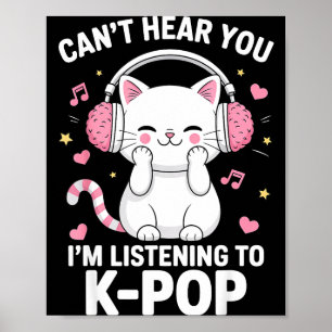 Can't Hear You I'm Listening To K-p Music Cat Kawa Poster