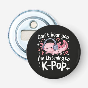 Cant Hear You Im Listening To K-Pop Bottle Opener