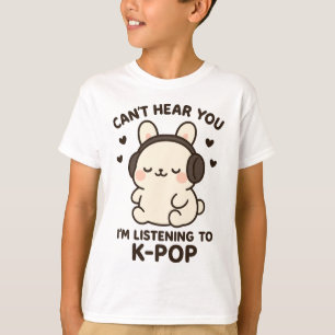Can't Hear You I'm Listening to K-Pop Music,Kawaii T-Shirt
