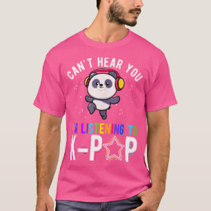 Can'T Hear You I'M Listening To K-Pop Panda Listen T-Shirt