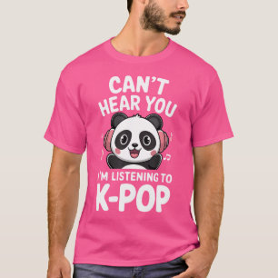 Can'T Hear You I'M Listening To K-Pop Shirt Men Wo