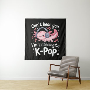 Cant Hear You Im Listening To K-Pop Tapestry