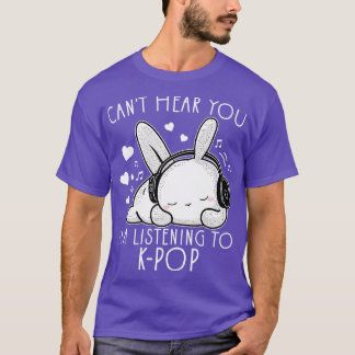 Cant Hear You Im Listening To Kpop Funny Rabbit T-Shirt