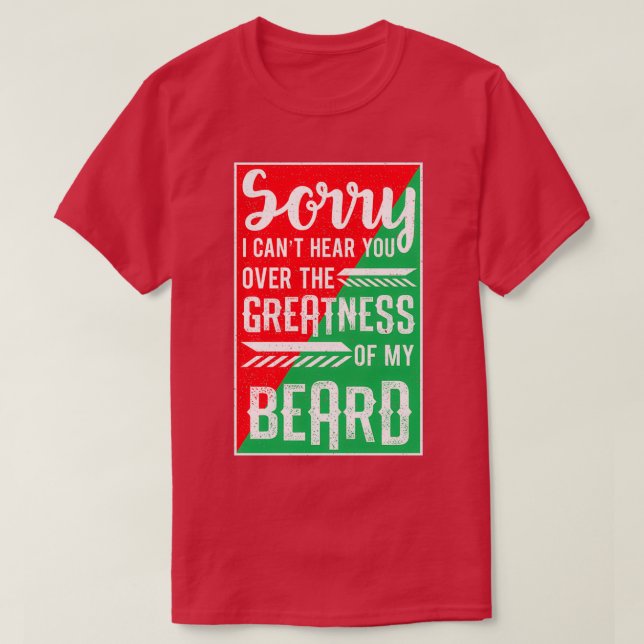 Cant Hear You Over Greatness Of My Beard Dad Gift  T-Shirt (Design Front)