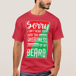 Cant Hear You Over Greatness Of My Beard Dad Gift  T-Shirt