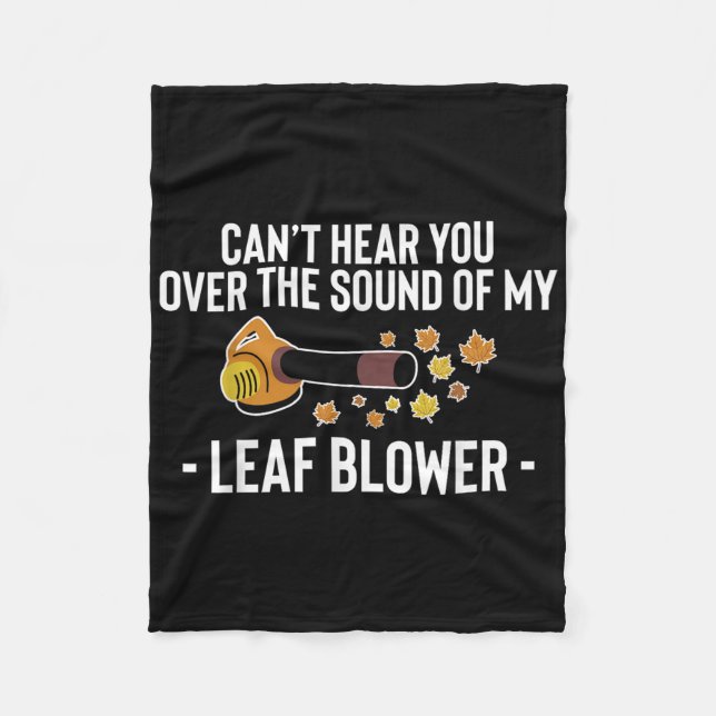 Cant Hear You Over The Sound Of My Leaf Blower  Fleece Blanket (Front)