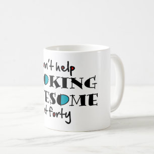 Can't help looking awesome at 40 coffee mug