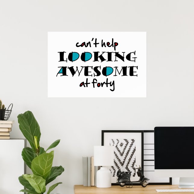 Can't help looking awesome at 40 poster (Home Office)